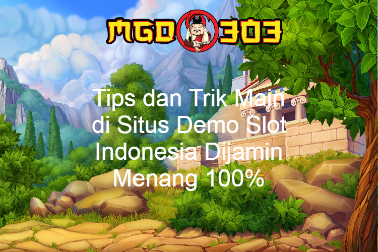 Tips dan Trik Main di Situs Demo Slot Indonesia Dijamin Menang 100%