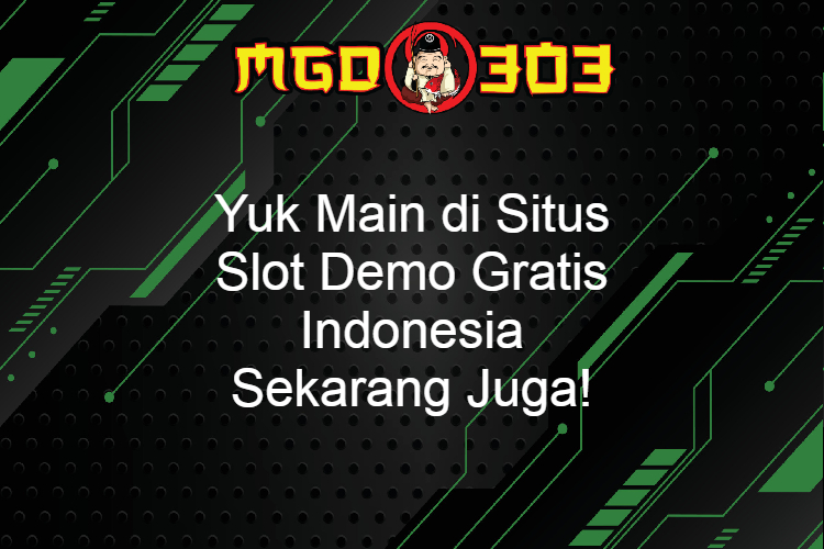 Yuk Main di Situs Slot Demo Gratis Indonesia Sekarang Juga!