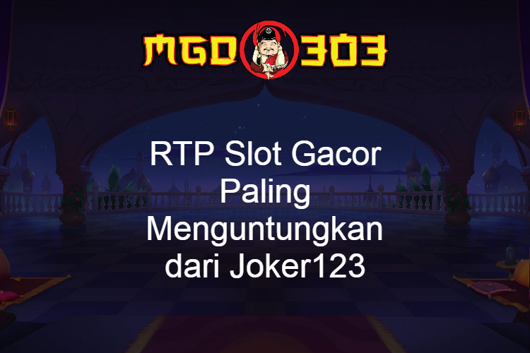 RTP Slot Gacor Paling Menguntungkan dari Joker123