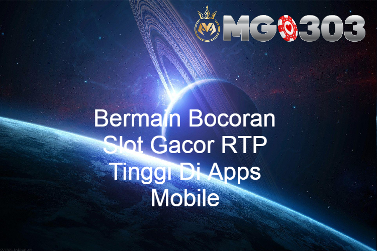 Bermain Bocoran Slot Gacor RTP Tinggi Di Apps Mobile