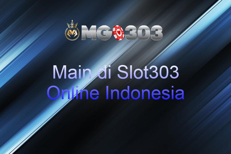 Turuti Ketentuan untuk Masuk dan Main di Slot303 Online Indonesia
