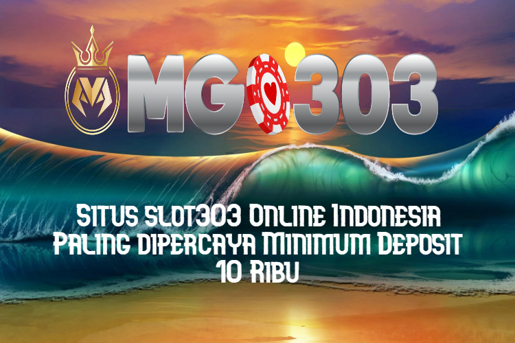 Situs slot303 Online Indonesia Paling dipercaya Minimum Deposit 10 Ribu