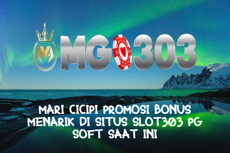 Mari Cicipi Promosi Bonus Menarik di Situs Slot303 PG Soft Saat ini