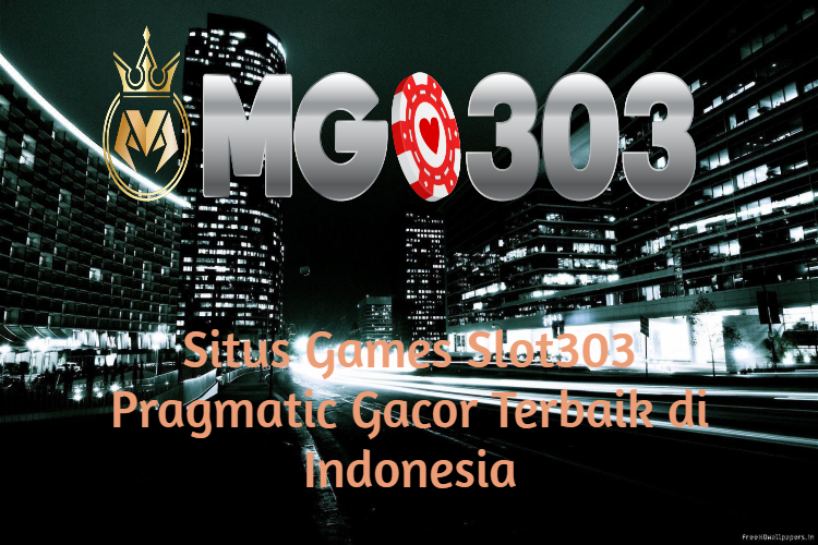 Situs Games Slot303 Pragmatic Gacor Terbaik di Indonesia