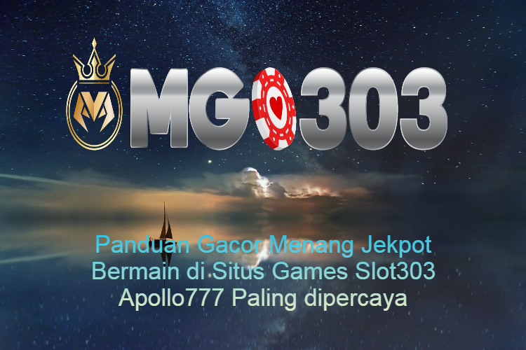 Panduan Gacor Menang Jekpot Bermain di Situs Games Slot303 Apollo777 Paling dipercaya